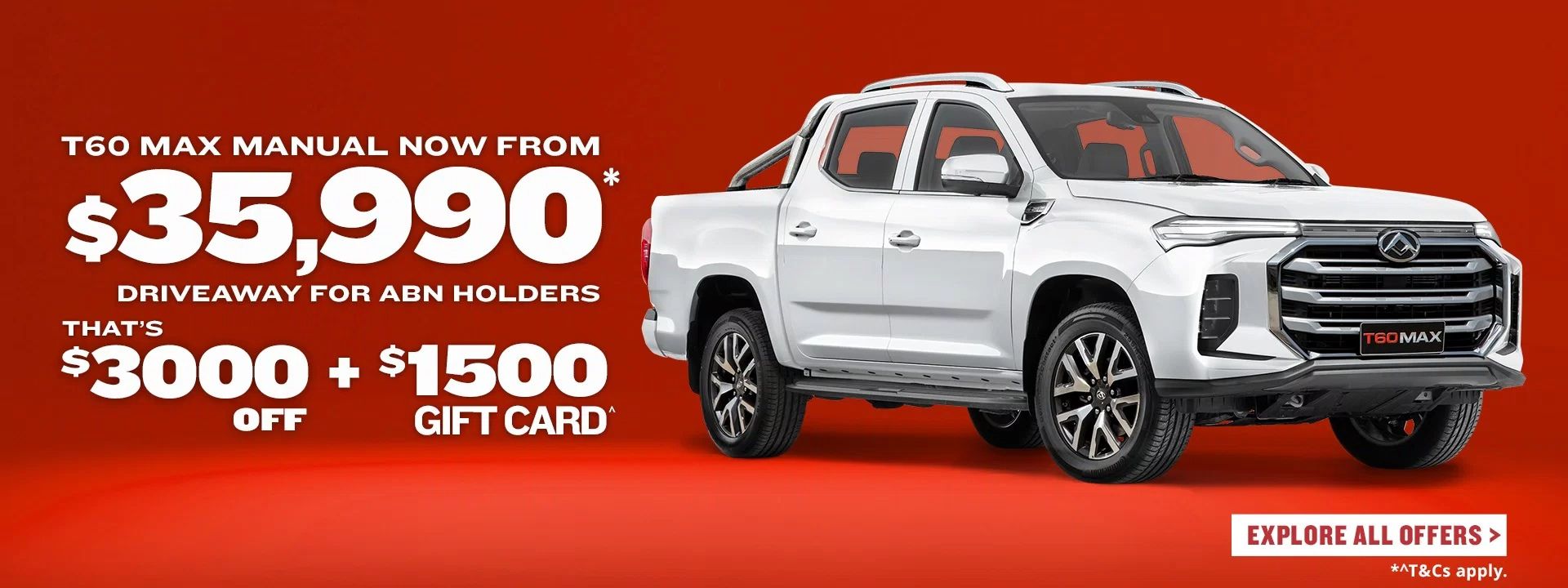 T60 Max Manual Now From $35,990 Driveaway for ABN Holders plus $1,500 gift card